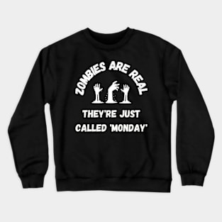 Zombies are real, they're just called 'Monday' Crewneck Sweatshirt